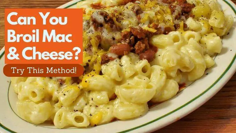 Can you broil mac & cheese