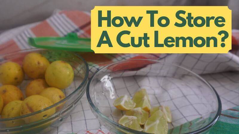 How To Store A Cut Lemon?